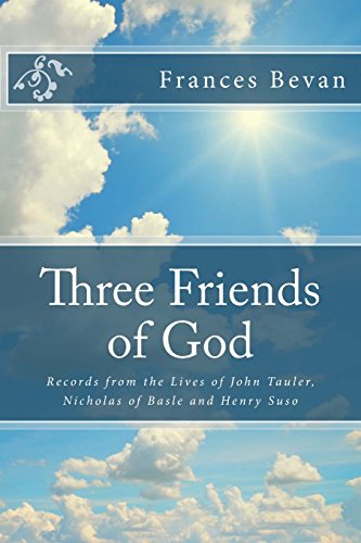Stock image for Three Friends of God: Records from the Lives of John Tauler, Nicholas of Basle and Henry Suso for sale by WorldofBooks