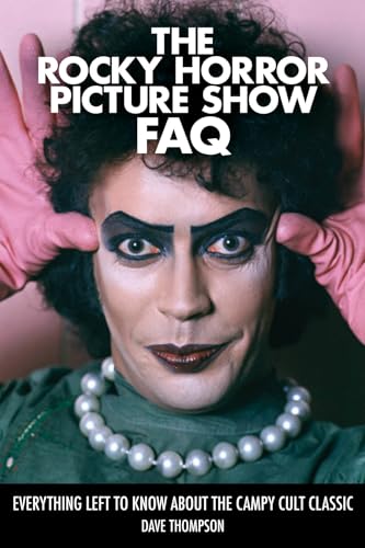 Imagen de archivo de The Rocky Horror Picture Show FAQ: Everything Left to Know About the Campy Cult Classic a la venta por HPB-Emerald