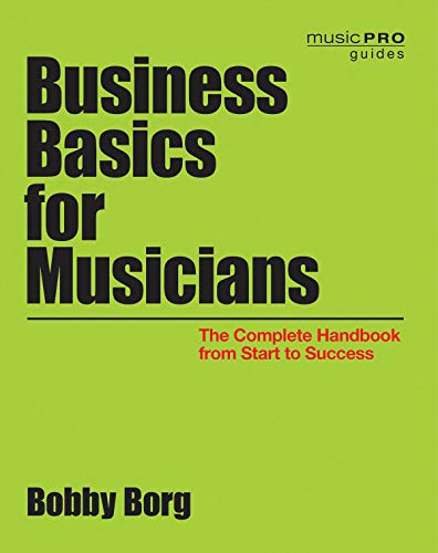 Business Basics for Musicians: The Complete Handbook from Start to Success (Paperback) - Bobby Borg