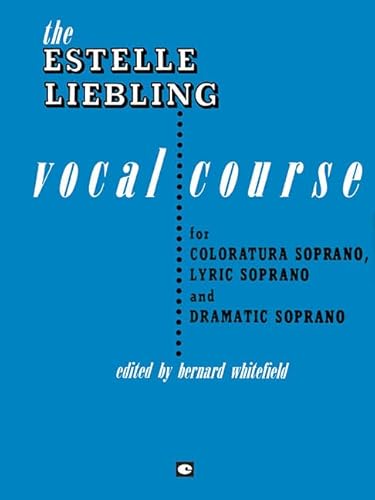 Stock image for The Estelle Liebling Vocal Course: Soprano: Coloratura, Lyric and Dramatic for sale by GF Books, Inc.