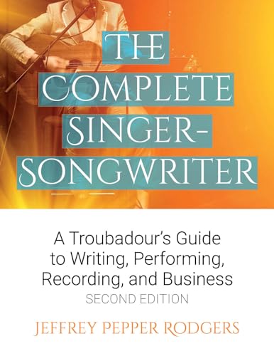 Stock image for The Complete Singer-Songwriter : A Troubadour's Guide to Writing, Performing, Recording, and Business for sale by Better World Books