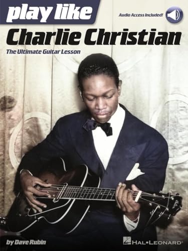 9781495046858: Play like Charlie Christian: The Ultimate Guitar Lesson Book with Online Audio Tracks