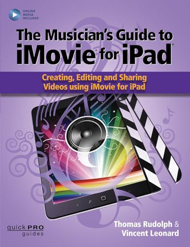 Stock image for The Musician's Guide to iMovie for iPad: Creating, Editing and Sharing Videos Using iMovie for iPad: With Online Resource (Quick Pro Guides) for sale by SecondSale