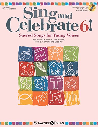 Imagen de archivo de Sing and Celebrate 6! Sacred Songs for Young Voices: Sacred Songs for Young Voices; With Reproducible Pages and Pdf Song Charts a la venta por Revaluation Books