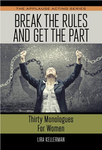 Stock image for Break the Rules and Get the Part: Thirty Monologues for Women (Applause Acting Series) for sale by SecondSale