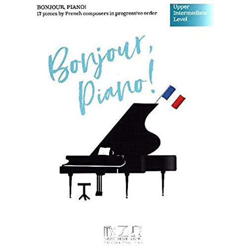 Stock image for Bonjour, Piano! - Upper Intermediate Level: 17 Pieces by French Composers in Progressive Order for sale by ThriftBooks-Atlanta