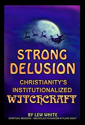 9781495135811: Strong Delusion - Christianity's Institutionalized Witchcraft