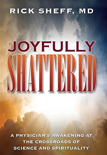 9781495142093: Joyfully Shattered: A Physician's Awakening at the Crossroads of Science and Spirituality