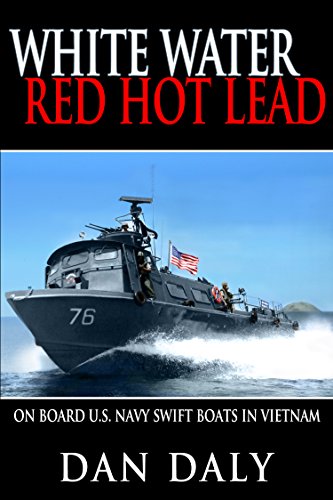 Stock image for White Water, Red Hot Lead: On Board U.S. Navy Swift Boats in Vietnam for sale by WorldofBooks