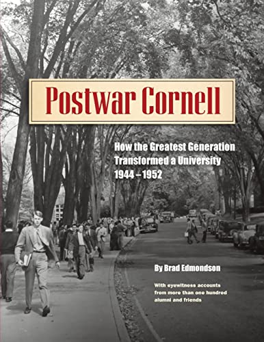 Stock image for Postwar Cornell: How The Greatest Generation Transformed A University, 1944-1952 for sale by Books-R-Keen