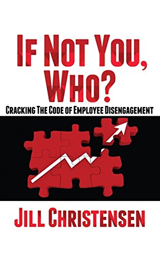 Imagen de archivo de If Not You, Who? Cracking the Code of Employee Disengagement (First Edition) a la venta por SecondSale