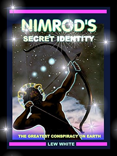 Stock image for Nimrod's Secret Identity - The Greatest Conspiracy On Earth for sale by Gardner's Used Books, Inc.