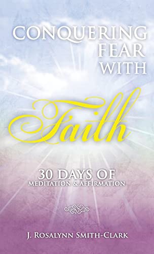 Stock image for Conquering Fear With Faith 30 Days of Meditation and Affirmation for sale by Lucky's Textbooks
