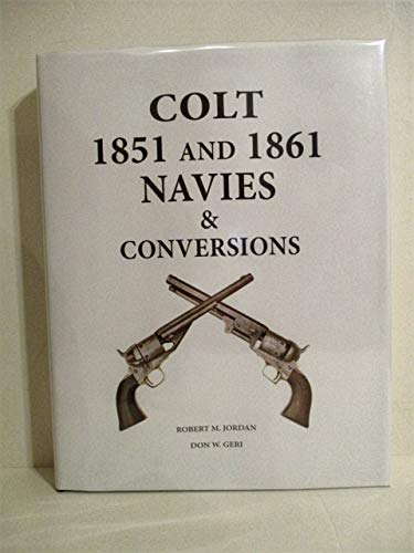 Stock image for Colt 1851 and 18 61 Navies & Conversions for sale by Prairie Creek Books LLC.