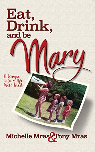 Imagen de archivo de Eat, Drink & Be Mary: A Glimpse into a Life Well Lived a la venta por ThriftBooks-Atlanta