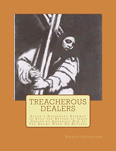 9781495201004: Treacherous Dealers: Satan's Desperate Attempt to Stop The Return of Jesus Christ by Smearing Him as The Enemy When He Returns