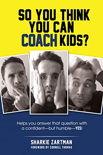 Stock image for So You Think You Can Coach Kids?: Helps you answer that question with a confident?but humble?yes! for sale by Buchpark