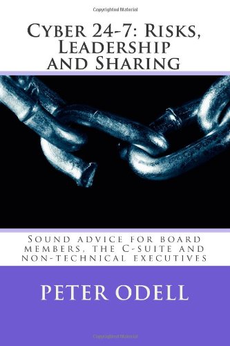 Beispielbild fr cyber 24-7: Risks, Leadership, Sharing: Sound advice for the Board, C-Suite, and non-technical executives zum Verkauf von Wonder Book