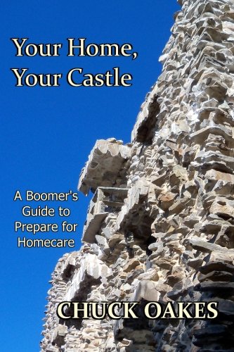 Beispielbild fr Your Home, Your Castle: A Boomer's Guide-- How to Prepare for Homecare zum Verkauf von THE SAINT BOOKSTORE