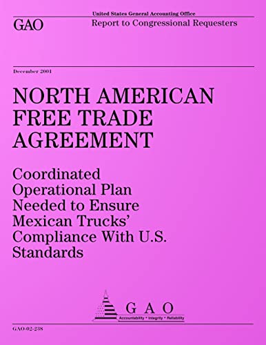 Beispielbild fr North American Free Trade Agreement: Coordinated Operational Plan Needed to Ensure Mexican Trucks? Compliance With U.S. Standards: Report to Congressional Requesters zum Verkauf von THE SAINT BOOKSTORE