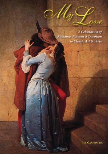 Imagen de archivo de My Love: A Celebration of Romance, Passion & Devotion in Classic Art & Verse a la venta por Revaluation Books