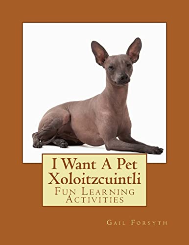 Beispielbild fr I Want A Pet Xoloitzcuintli: Fun Learning Activities zum Verkauf von Buchpark