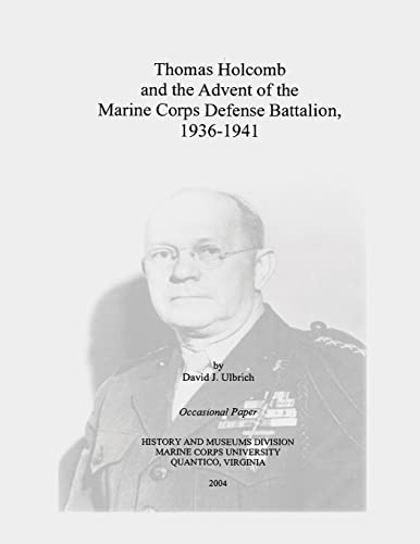 Beispielbild fr Thomas Holcomb and the Advent of the Marine Corps Defense Battalion, 1936-1941 zum Verkauf von THE SAINT BOOKSTORE