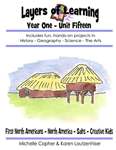 Stock image for Layers of Learning Year One Unit Fifteen: First North Americans, North America, Salts, Creative Kids (Layers of Learning Year 1) for sale by HPB-Red