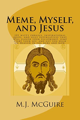 9781495231971: Meme, Myself, and Jesus: 101 witty phrases, inspirational quips, and silly superlatives that will flavor your fellowship, jump start your joy, and get you high on Heaven in the here and now.