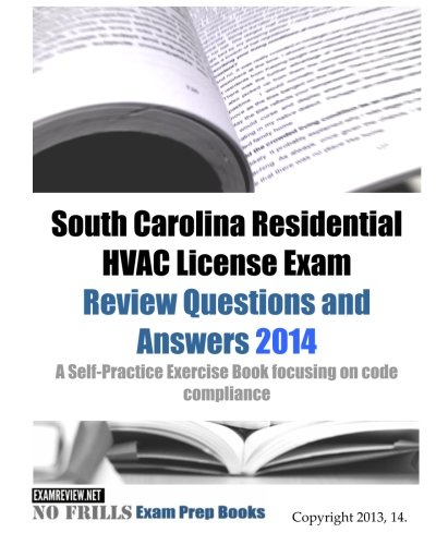 9781495232565: South Carolina Residential HVAC License Exam Review Questions and Answers 2014: A Self-Practice Exercise Book focusing on code compliance