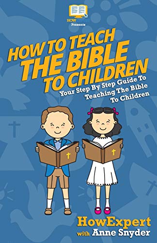 Stock image for How to Teach The Bible To Children: Your Step-By-Step Guide To Teaching The Bible To Children for sale by ThriftBooks-Dallas