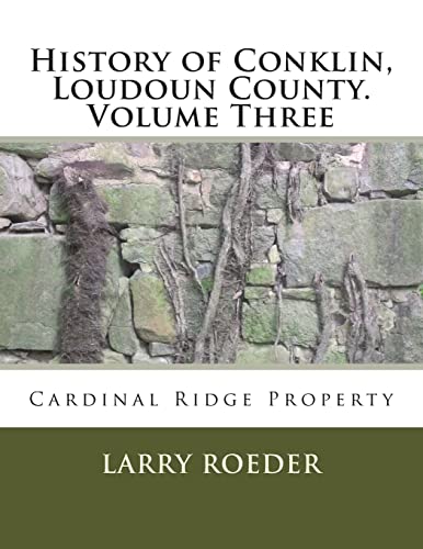 Stock image for History of Conklin, Loudoun County: Volume Three: Cardinal Ridge Property for sale by Lucky's Textbooks