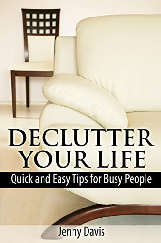 Imagen de archivo de Declutter Your Life: Quick and Easy Tips for Busy People a la venta por AwesomeBooks