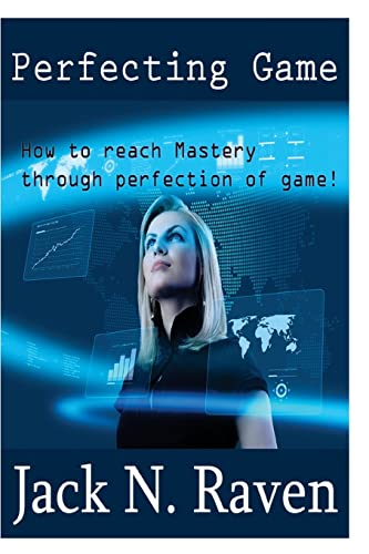 Imagen de archivo de Perfecting Your Game: How To Reach Mastery Through Perfection Of Game! a la venta por THE SAINT BOOKSTORE