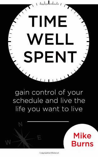 9781495248917: Time Well Spent: Gain Control of Your Schedule and Live the Life You Want to Live