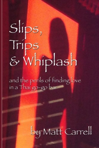 9781495253133: Slips, Trips & Whiplash: and the perils of finding love in a Thai go-go bar