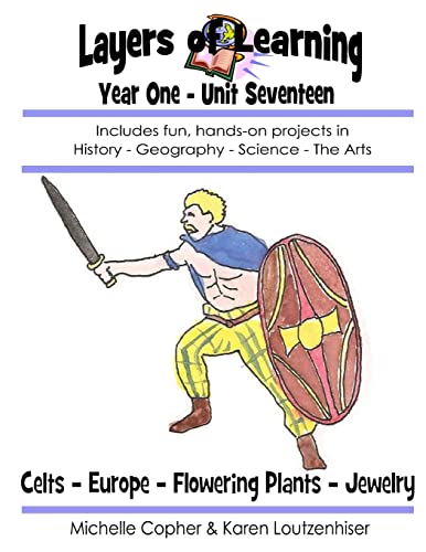 Stock image for Layers of Learning Year One Unit Seventeen: Celts, Europe, Flowering Plants, Jewelry (Layers of Learning Year 1) for sale by SecondSale