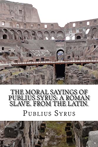 9781495262210: The Moral Sayings Of Publius Syrus: A Roman Slave. From the latin.