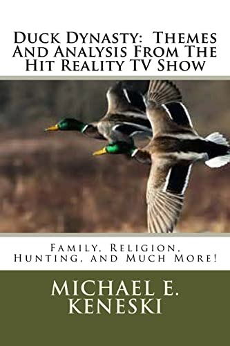 Beispielbild fr Duck Dynasty: Themes And Analysis From The Hit Reality TV Show: Family, Religion, Hunting, and Much More! zum Verkauf von THE SAINT BOOKSTORE