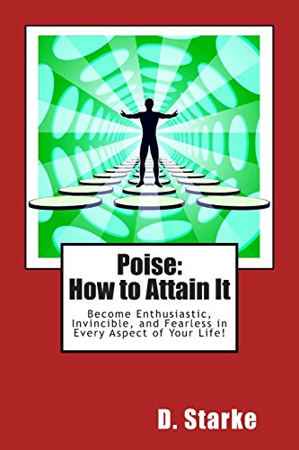 9781495267598: Poise How to Attain It: Become Enthusiastic, Invincible, and Fearless in Every Aspect of Your Life!