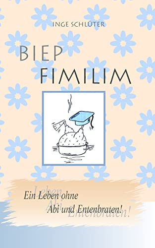 Beispielbild fr BIEP FIMILIM - Ein Leben ohne Abi und Entenbraten zum Verkauf von medimops