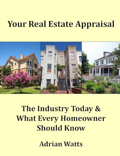 Stock image for Your Real Estate Appraisal: The Industry Today and What Every Homeowner Should Know for sale by THE SAINT BOOKSTORE