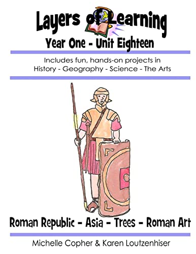 Beispielbild fr Layers of Learning Year One Unit Eighteen: Roman Republic, Asia, Trees, Roman Art (Layers of Learning Year 1) zum Verkauf von Wonder Book