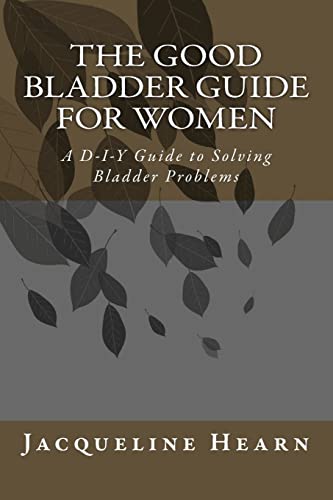 Stock image for The Good Bladder Guide For Women: A D-I-Y Guide to Solving Bladder Problems for sale by ALLBOOKS1