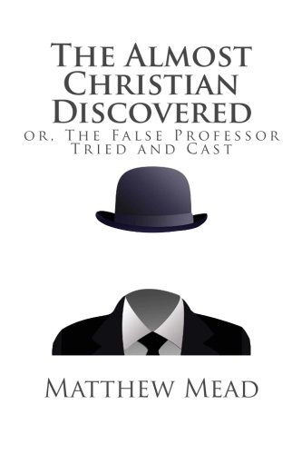 Imagen de archivo de The Almost Christian Discovered: or, The False Professor Tried and Cast a la venta por ThriftBooks-Atlanta