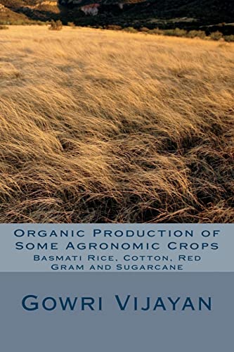 Beispielbild fr Organic Production of Some Agronomic Crops: Basmati Rice, Cotton, Red Gram, and Sugarcane zum Verkauf von THE SAINT BOOKSTORE