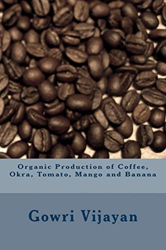 Beispielbild fr Organic Production of Coffee, Okra, Tomato, Mango and Banana zum Verkauf von Revaluation Books