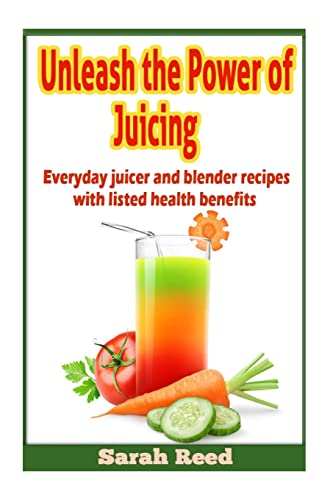 Imagen de archivo de Unleash the Power of Juicing: Everyday Juicer & Blender Recipes With listed health benefits! a la venta por WorldofBooks