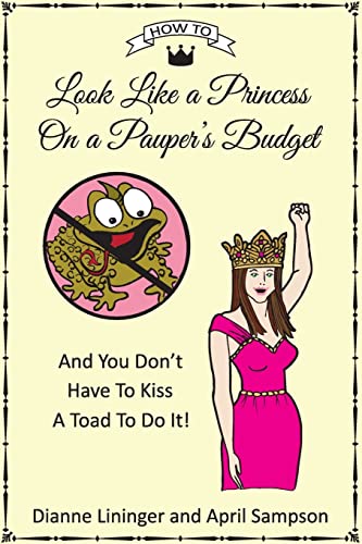 9781495290480: How To Look Like A Princess On A Pauper's Budget: And You Don't Have to Kiss a Toad to Do It!