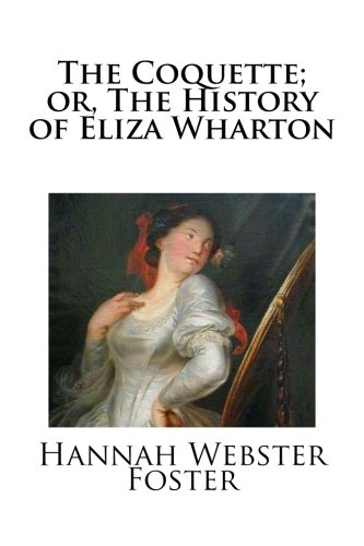 Beispielbild fr The Coquette; or, The History of Eliza Wharton zum Verkauf von Pella Books